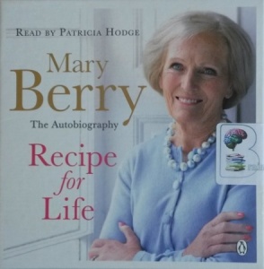 Recipe for Life written by Mary Berry performed by Patricia Hodge on CD (Unabridged)